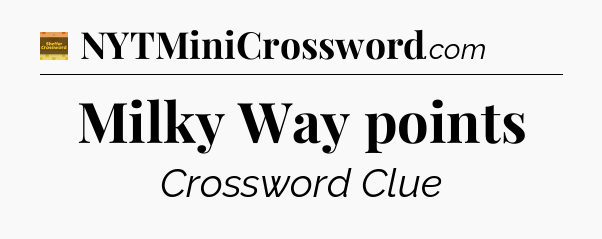 Milky Way points - Eugene Sheffer Crossword