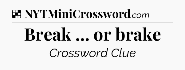 Solution: Break … or brake - NYT Crossword