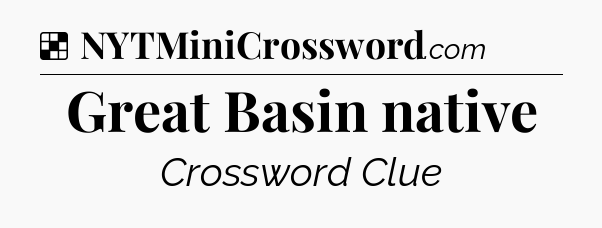 Solution: Great Basin native - NYT Crossword
