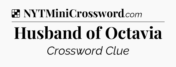 Solution: Husband of Octavia - NYT Crossword