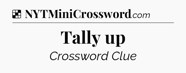 Solution: Tally up - NYT Crossword