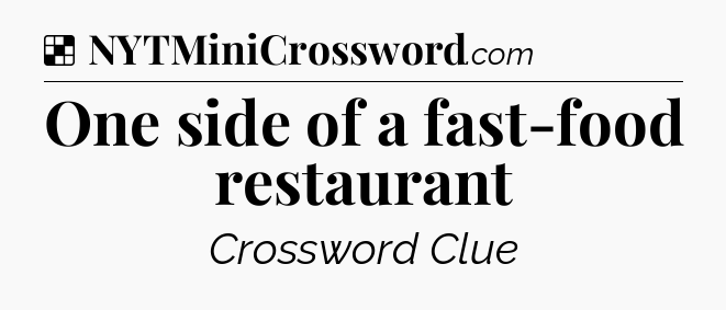 Solution: One side of a fast-food restaurant - NYT Crossword