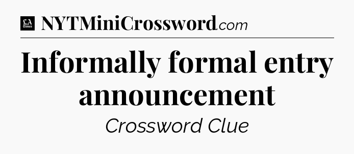 Informally formal entry announcement - LA Times Crossword