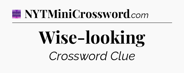Wise-looking - Thomas Joseph Crossword