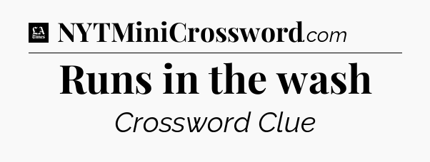 Runs in the wash - LA Times Crossword