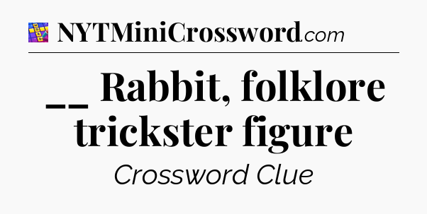 __ Rabbit, folklore trickster figure Codycross