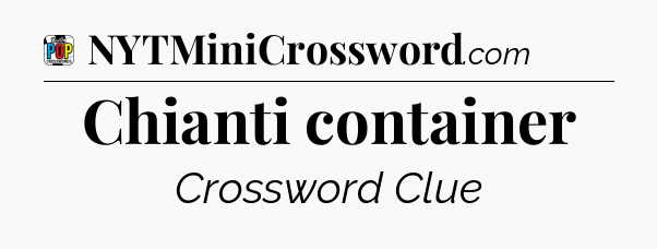 Chianti container Crossword Clue