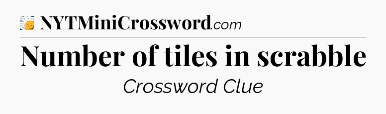 Number of tiles in scrabble - 7 Little Words