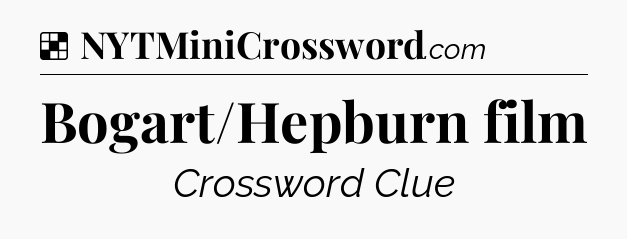 Solution: Bogart/Hepburn film - NYT Crossword