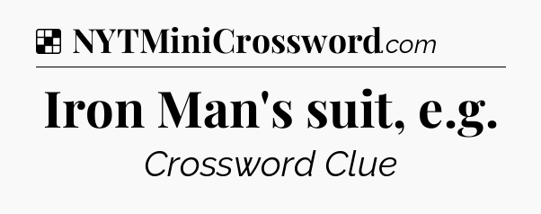 Solution: Iron Man's suit, e.g - NYT Crossword