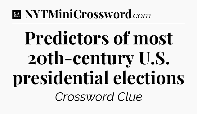 Predictors of most 20th-century U.S. presidential elections - LA Times Crossword