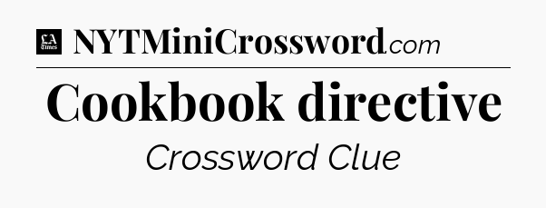 Cookbook directive - LA Times Crossword