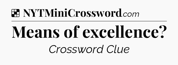 Solution: Means of excellence - NYT Crossword