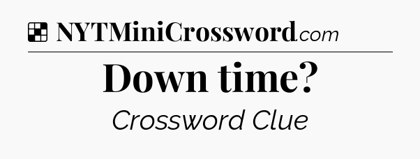 Solution: Down time - NYT Crossword