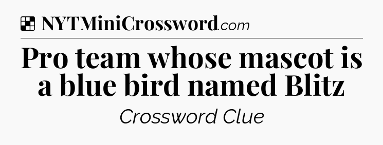 Solution: Pro team whose mascot is a blue bird named Blitz - NYT Crossword