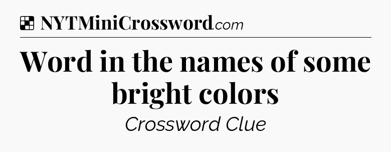 Solution: Word in the names of some bright colors - NYT Crossword