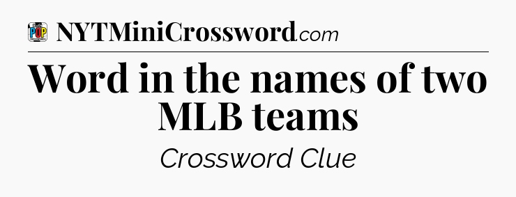 Word in the names of two MLB teams Crossword Clue