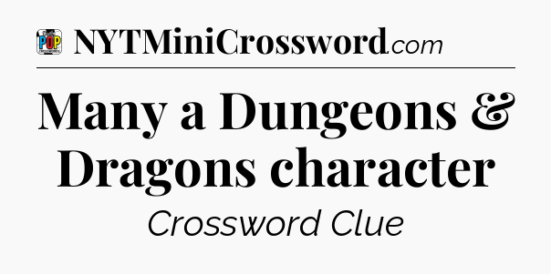 Many a Dungeons & Dragons character Crossword Clue