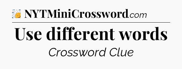 Use different words - 7 Little Words