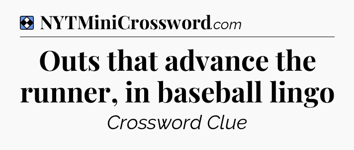 Solution: Outs that advance the runner, in baseball lingo - NYT Mini Crossword