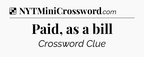 Solution: Paid, as a bill - NYT Crossword