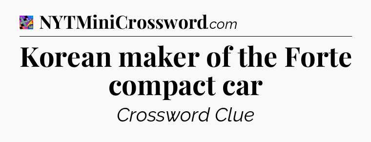 Korean maker of the Forte compact car Crossword Clue