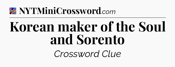 Korean maker of the Soul and Sorento Crossword Clue