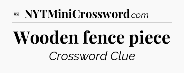 Wooden fence piece - WSJ Crossword
