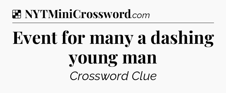 Solution: Event for many a dashing young man - NYT Crossword