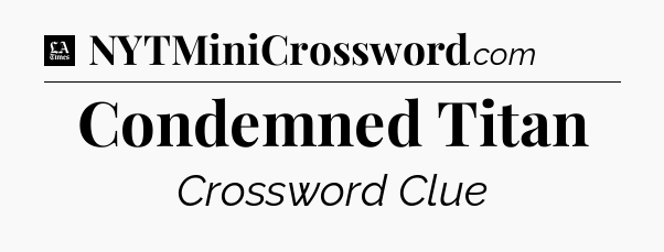 Condemned Titan - LA Times Crossword