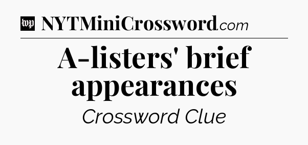 A-listers' brief appearances Crossword Clue