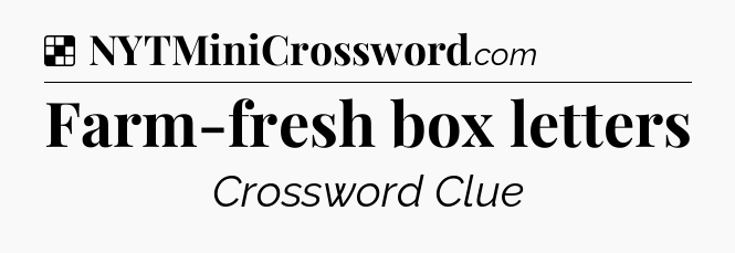 Solution: Farm-fresh box letters - NYT Crossword
