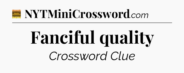 Fanciful quality - Eugene Sheffer Crossword