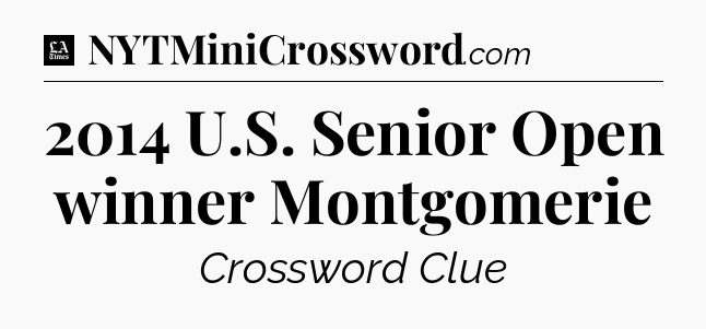 2014 U.S. Senior Open winner Montgomerie - LA Times Crossword
