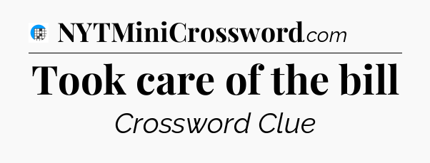 Took care of the bill Crossword Clue