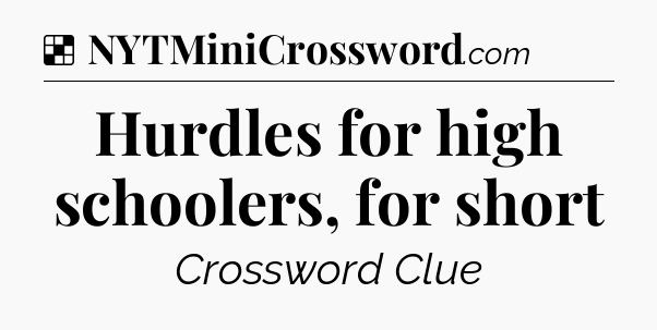 Solution: Hurdles for high schoolers, for short - NYT Crossword