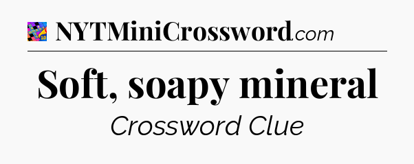 Soft, soapy mineral Crossword Clue