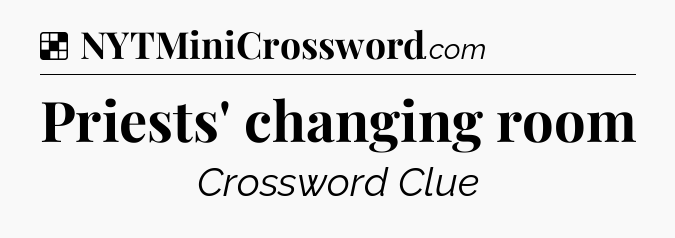 Solution: Priests' changing room - NYT Crossword