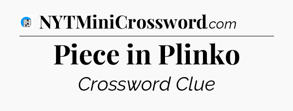 Piece in Plinko Crossword Clue