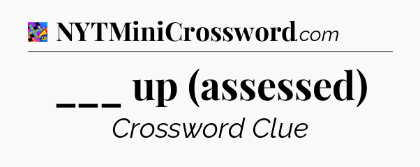 ___ up (assessed) Crossword Clue
