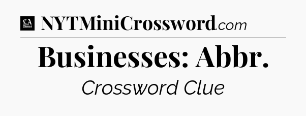Businesses: Abbr - LA Times Crossword