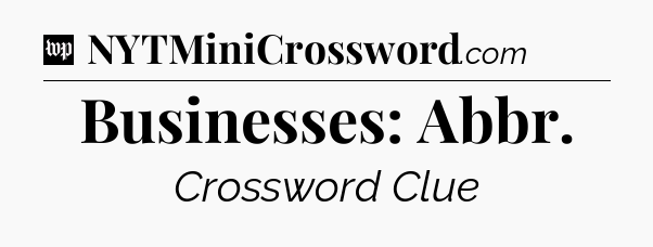 Businesses: Abbr Crossword Clue