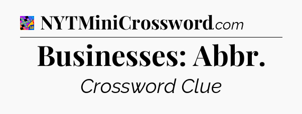 Businesses: Abbr Crossword Clue
