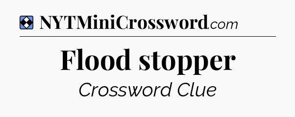 Solution: Flood stopper - NYT Mini Crossword