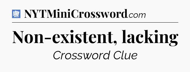 Non-existent, lacking Puzzle Page Crossword Clue