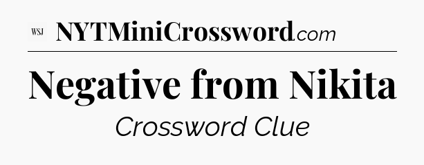 Negative from Nikita - WSJ Crossword