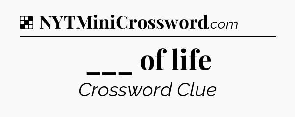 Solution: ___ of life - NYT Crossword