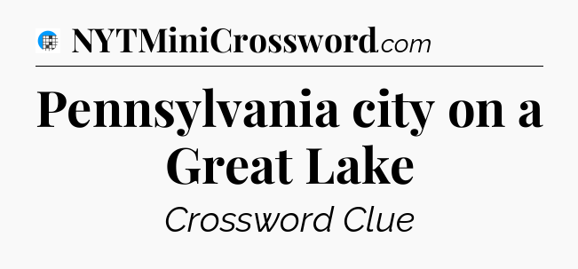 Pennsylvania city on a Great Lake Crossword Clue