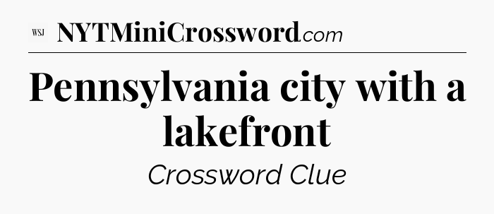 Pennsylvania city with a lakefront - WSJ Crossword