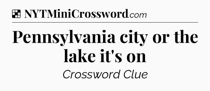 Solution: Pennsylvania city or the lake it's on - NYT Crossword